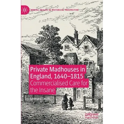 Private Madhouses in England, 1640-1815: Commercialised Care for the Insane