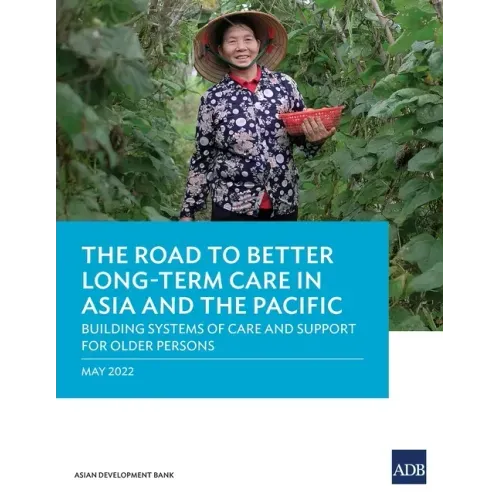 The Road to Better Long-Term Care in Asia and the Pacific: Building Systems of Care and Support for Older Persons