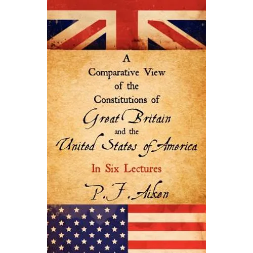 A Comparative View of the Constitutions of Great Britain and the United States of America