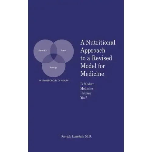 A Nutritional Approach to a Revised Model for Medicine: Is Modern Medicine Helping You?