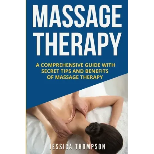 Massage Therapy: A Comprehensive Guide with Secret Tips and Benefits of Massage Therapy