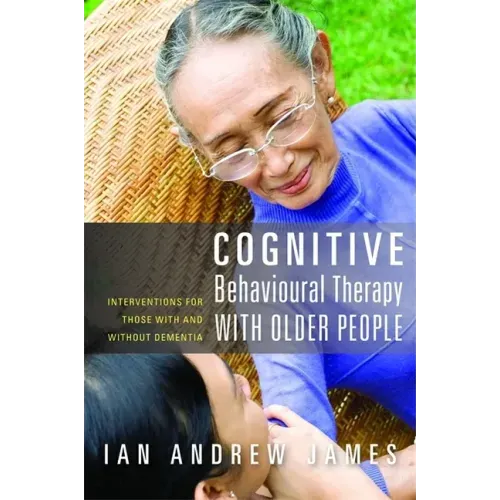 Cognitive Behavioural Therapy with Older People: Interventions for Those with and Without Dementia