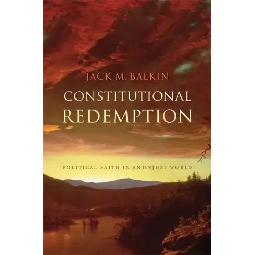 Constitutional Redemption: Political Faith in an Unjust World