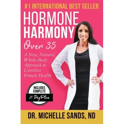 Hormone Harmony Over 35: A New, Natural, Whole-Body Approach to Limitless Female Health
