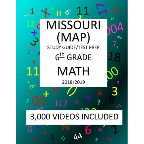 6th Grade MISSOURI MAP, 2019 MATH, Test Prep: 6th Grade MISSOURI ASSESSMENT PROGRAM TEST 2019 MATH Test Prep/Study Guide