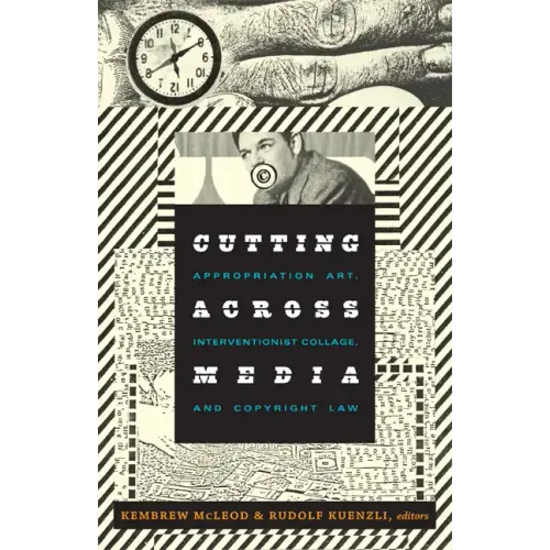 Cutting Across Media: Appropriation Art, Interventionist Collage, and Copyright Law