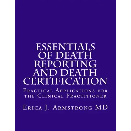 Essentials of Death Reporting and Death Certification: Practical Applications for the Clinical Practitioner