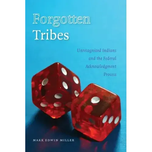 Forgotten Tribes: Unrecognized Indians and the Federal Acknowledgment Process - Paperback