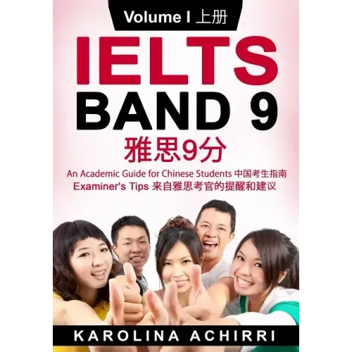 IELTS BAND 9 An Academic Guide for Chinese Students: Examiner's tips Volume I