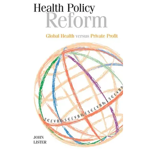 Health Policy Reform: Global Health Versus Private Profit