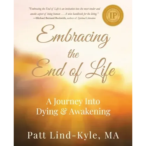 Embracing The End of Life: A Journey Into Dying & Awakening - Paperback