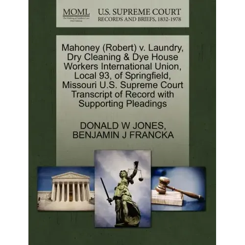 Mahoney (Robert) V. Laundry, Dry Cleaning & Dye House Workers International Union, Local 93, of Springfield, Missouri U.S. Supreme Court Transcript of