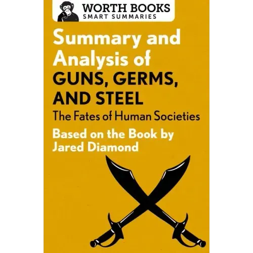 Summary and Analysis of Guns, Germs, and Steel: The Fates of Human Societies: Based on the Book by Jared Diamond
