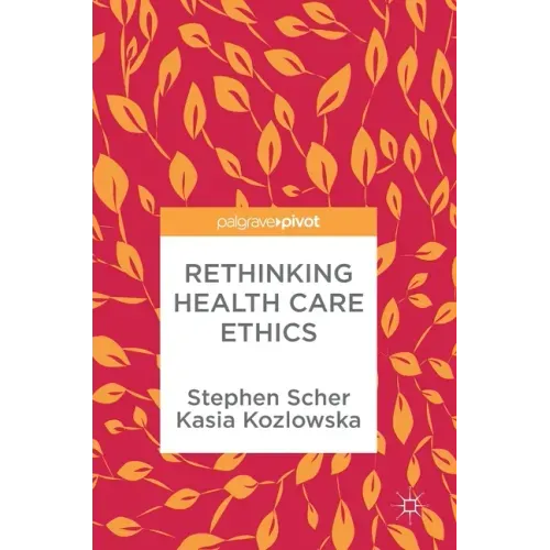 Rethinking Health Care Ethics