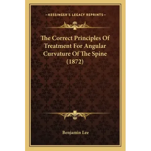 The Correct Principles Of Treatment For Angular Curvature Of The Spine (1872)