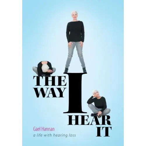 The Way I Hear It: A Life with Hearing Loss