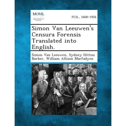 Simon Van Leeuwen's Censura Forensis Translated into English.
