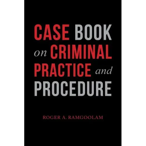 Case Book on Criminal Practice and Procedure