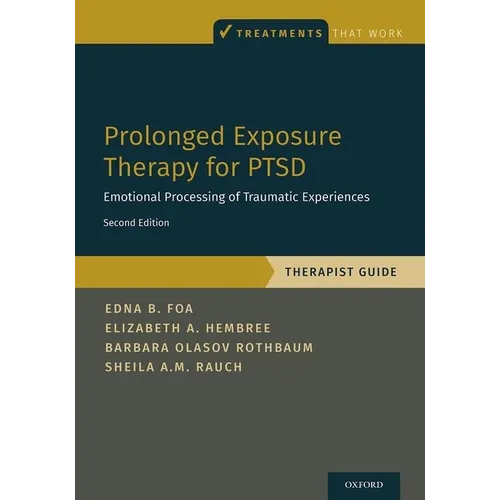 Prolonged Exposure Therapy for Ptsd: Emotional Processing of Traumatic Experiences - Therapist Guide