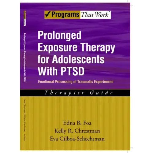 Prolonged Exposure Therapy for Adolescents with Ptsd Emotional Processing of Traumatic Experiences, Therapist Guide