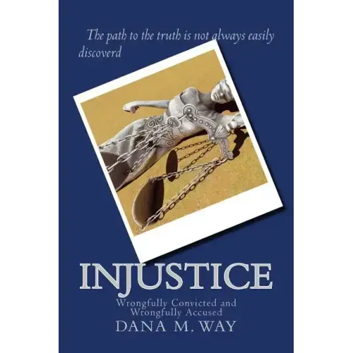 Injustice: Wrongfully Convicted and Wrongfully Accused