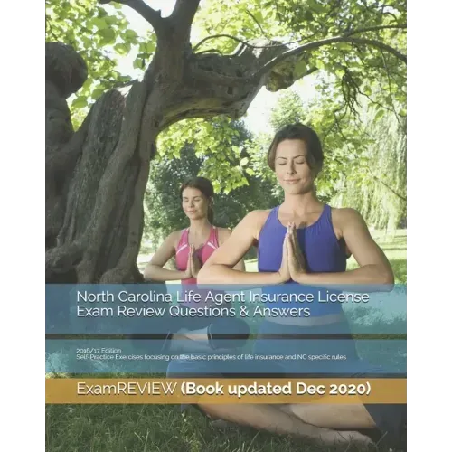 North Carolina Life Agent Insurance License Exam Review Questions & Answers 2016/17 Edition: Self-Practice Exercises focusing on the basic principles