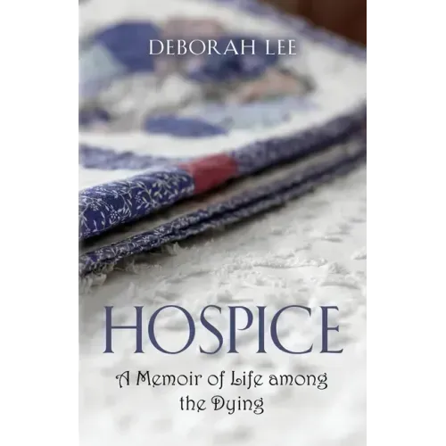 Hospice: A Memoir of Life among the Dying