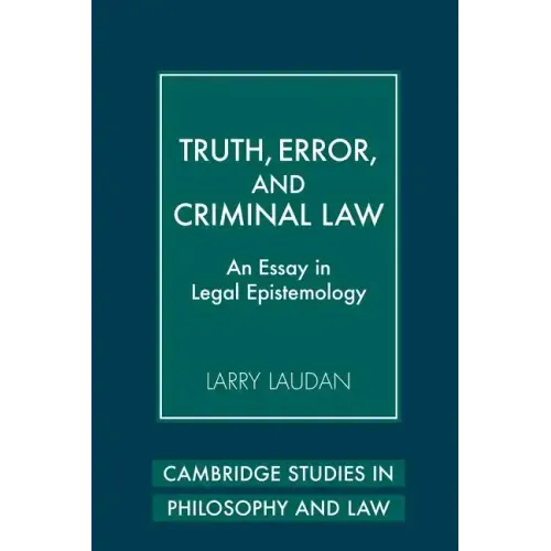 Truth, Error, and Criminal Law: An Essay in Legal Epistemology - Paperback