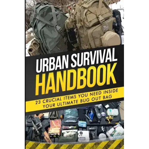 Urban Survival Handbook: 23 Crucial Items You Need Inside Your Ultimate Bug Out Bag