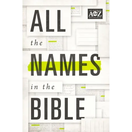 All the Names in the Bible: Comprehensive Index of Every Person and Place in Scripture