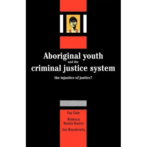 Aboriginal Youth and the Criminal Justice System: The Injustice of Justice?