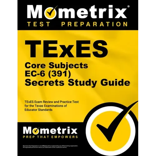 TExES Core Subjects EC-6 (391) Secrets Study Guide: TExES Exam Review and Practice Test for the Texas Examinations of Educator Standards