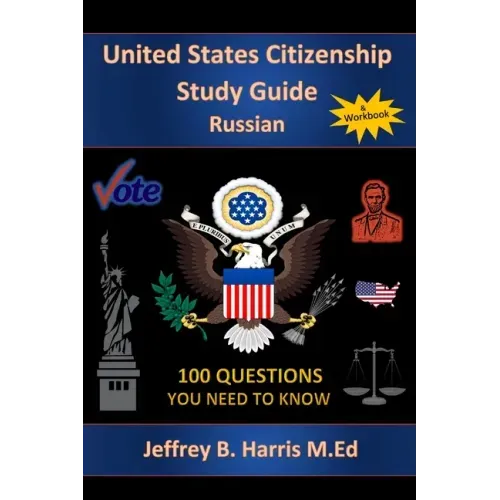 U.S. Citizenship Study Guide - Russian: 100 Questions You Need To Know