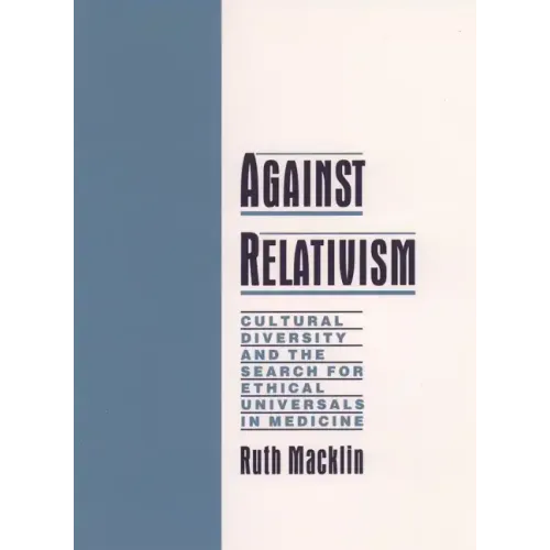 Against Relativism: Cultural Diversity and the Search for Ethical Universals in Medicine