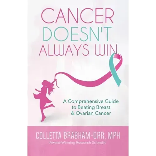 Cancer Doesn't Always Win: A Comprehensive Guide to Beating Breast & Ovarian Cancer