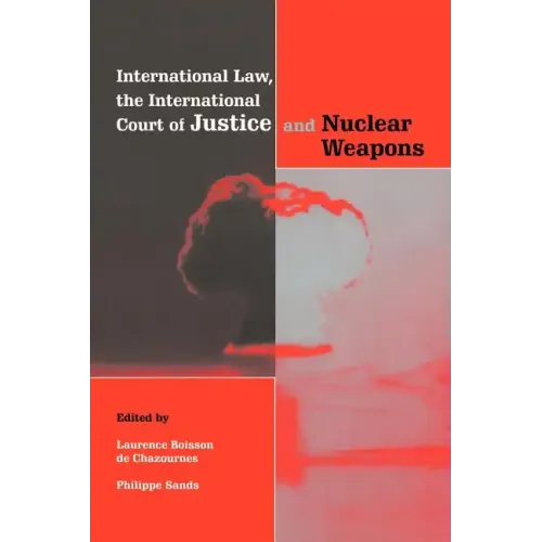 International Law, the International Court of Justice and Nuclear Weapons