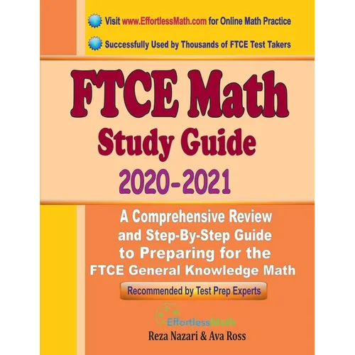 FTCE Math Study Guide 2020 - 2021: A Comprehensive Review and Step-By-Step Guide to Preparing for the FTCE General Knowledge Math