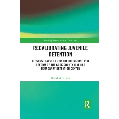 Recalibrating Juvenile Detention: Lessons Learned from the Court-Ordered Reform of the Cook County Juvenile Temporary Detention Center