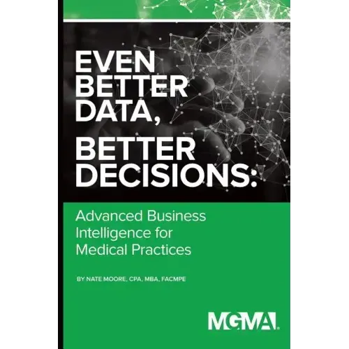 Even Better Data, Better Decisions: Advanced Business Intelligence for the Medical Practice
