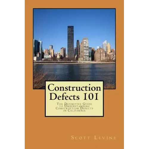 Construction Defects 101: The Definitive Guide to Understanding Construction Defects in California