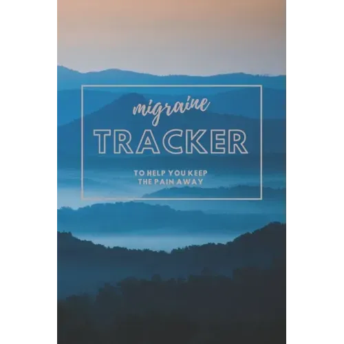 Migraine Tracker: To help You Keep The Pain Away - Severe Pain and Symptoms Tracker to Help Eliminate the Pain - 6x9 120 pages