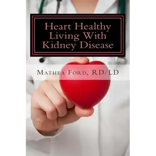 Heart Healthy Living With Kidney Disease: Lowering Blood Pressure - Paperback