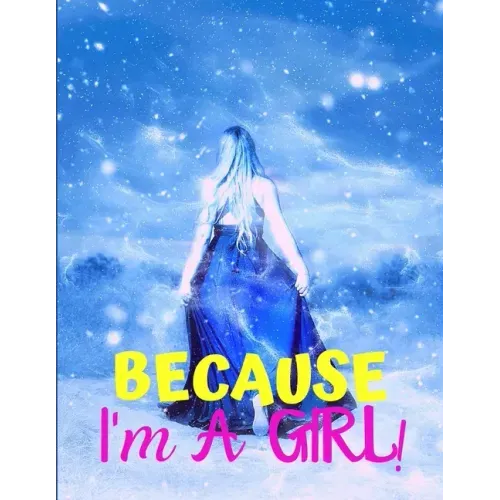 Because I'm a Girl: TEEN'S COMPOSITION & CREATIVE WRITING BOOK for Family Life Fiction and Non-fiction, School & Bible Study, Entertainmen