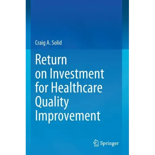 Return on Investment for Healthcare Quality Improvement