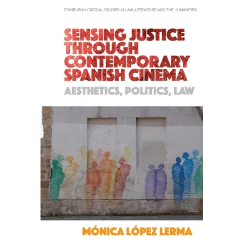 Sensing Justice Through Contemporary Spanish Cinema: Aesthetics, Politics, Law