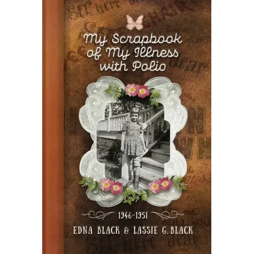 My Scrapbook of My Illness with Polio, 1946-1951