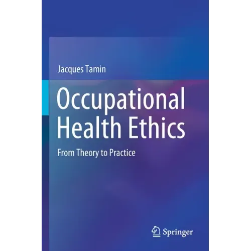 Occupational Health Ethics: From Theory to Practice