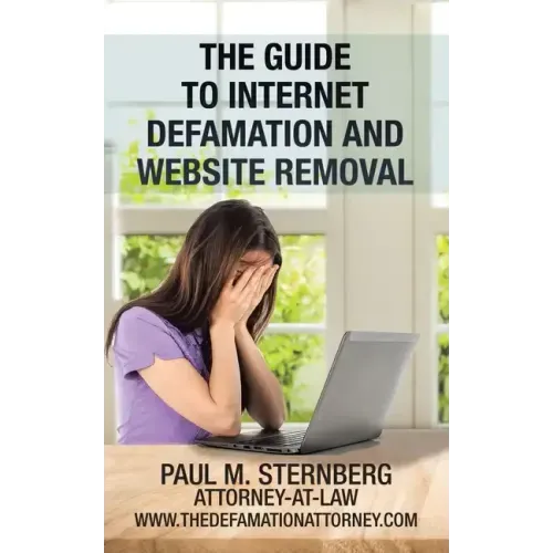 The Guide to Internet Defamation and Website Removal