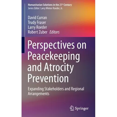 Perspectives on Peacekeeping and Atrocity Prevention: Expanding Stakeholders and Regional Arrangements
