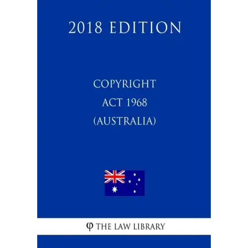 Copyright Act 1968 (Australia) (2018 Edition)